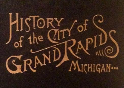 History of the City of Grand Rapids, Michigan with an Appendix